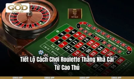Tiết Lộ Cách Chơi Roulette Thắng Nhà Cái Từ Cao Thủ