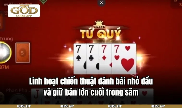 Linh hoạt chiến thuật đánh bài nhỏ đầu và giữ bán lớn cuối trong sâm