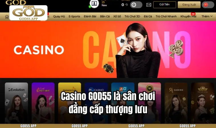 Casino GOD55 là sân chơi đẳng cấp thượng lưu