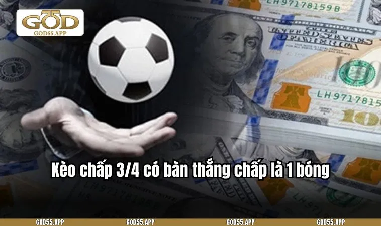 Kèo chấp 3/4 có bàn thắng chấp là 1 bóng
