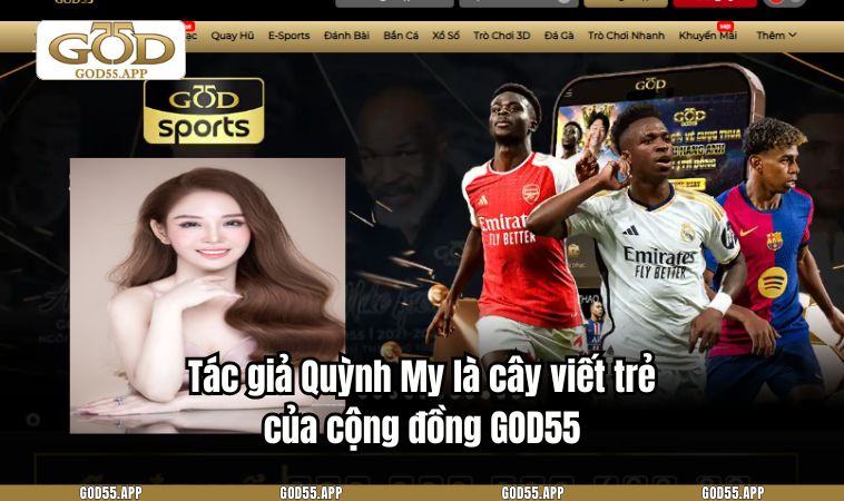 Tác giả Quỳnh My là cây viết trẻ của cộng đồng GOD55