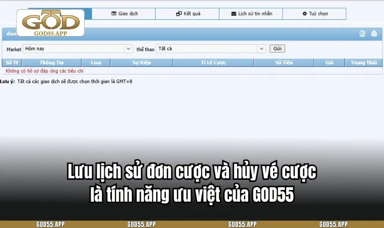 Lưu lịch sử đơn cược và hủy vé cược nhanh là tính năng ưu việt của GOD55